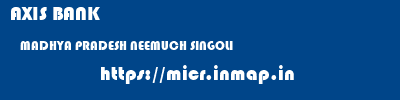 AXIS BANK  MADHYA PRADESH NEEMUCH SINGOLI   micr code